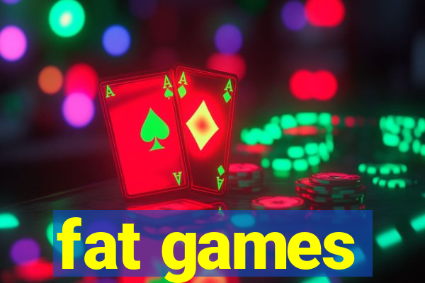 fat games